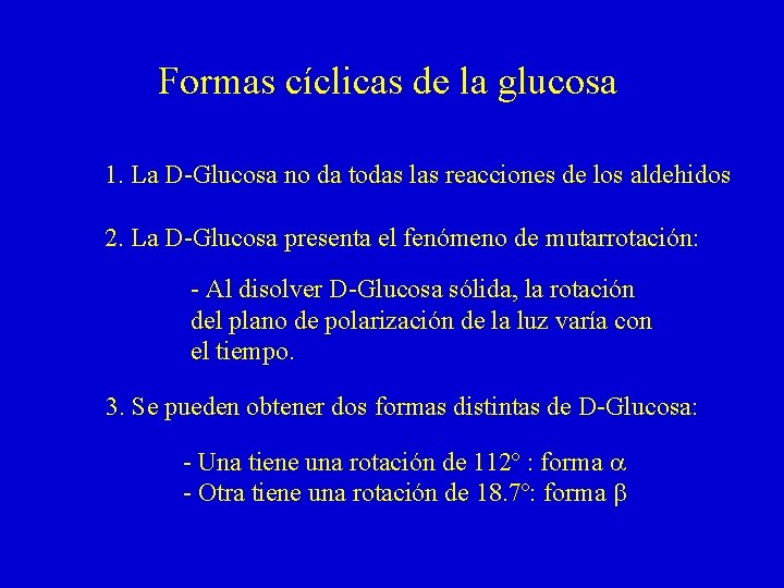 Formas cíclicas de la glucosa 1. La D-Glucosa no da todas las reacciones de Formas cíclicas de la glucosa 1. La D-Glucosa no da todas las reacciones de