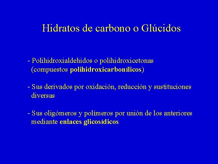 Hidratos de carbono o Glúcidos - Polihidroxialdehidos o polihidroxicetonas (compuestos polihidroxicarbonílicos) - Sus derivados Hidratos de carbono o Glúcidos - Polihidroxialdehidos o polihidroxicetonas (compuestos polihidroxicarbonílicos) - Sus derivados