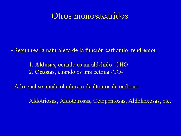 Otros monosacáridos - Según sea la naturaleza de la función carbonilo, tendremos: 1. Aldosas, Otros monosacáridos - Según sea la naturaleza de la función carbonilo, tendremos: 1. Aldosas,