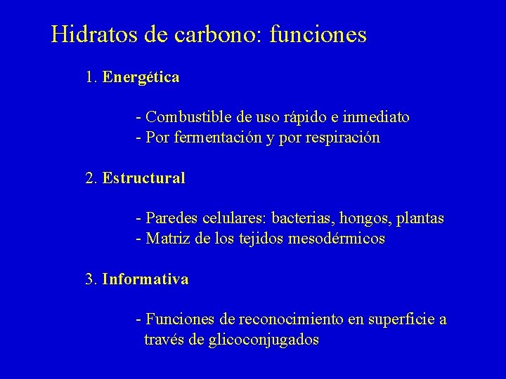 Hidratos de carbono: funciones 1. Energética - Combustible de uso rápido e inmediato - Hidratos de carbono: funciones 1. Energética - Combustible de uso rápido e inmediato -