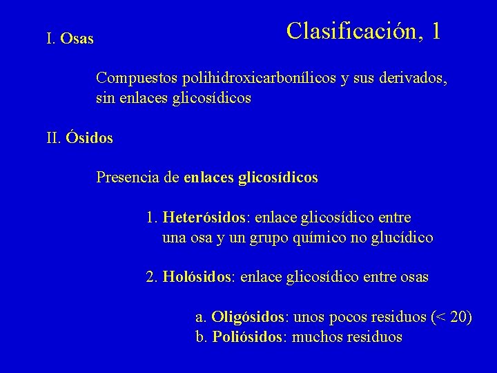 Clasificación, 1 I. Osas Compuestos polihidroxicarbonílicos y sus derivados, sin enlaces glicosídicos II. Ósidos Clasificación, 1 I. Osas Compuestos polihidroxicarbonílicos y sus derivados, sin enlaces glicosídicos II. Ósidos