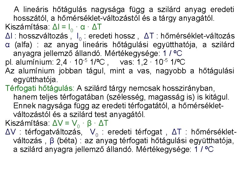 A lineáris hőtágulás nagysága függ a szilárd anyag eredeti hosszától, a hőmérséklet-változástól és a