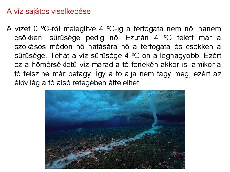 A víz sajátos viselkedése A vizet 0 ºC-ról melegítve 4 ºC-ig a térfogata nem