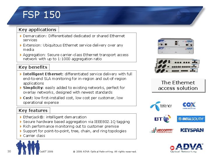 FSP 150 Key applications 4 Demarcation: Differentiated dedicated or shared Ethernet services 4 Extension: