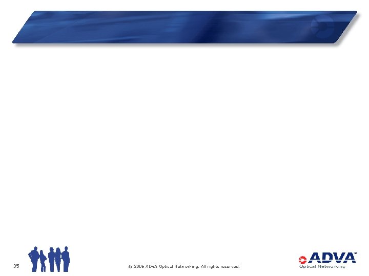 35 © 2006 ADVA Optical Networking. All rights reserved. 