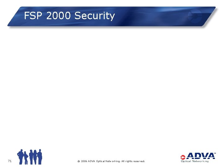 FSP 2000 Security 71 © 2006 ADVA Optical Networking. All rights reserved. 