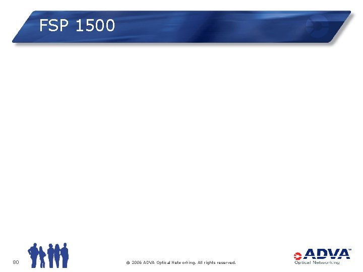 FSP 1500 80 © 2006 ADVA Optical Networking. All rights reserved. 
