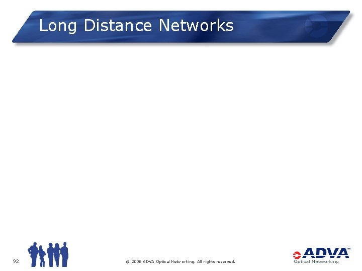 Long Distance Networks 92 © 2006 ADVA Optical Networking. All rights reserved. 