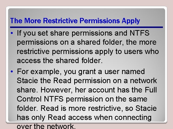 The More Restrictive Permissions Apply • If you set share permissions and NTFS permissions