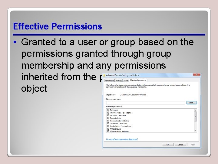 Effective Permissions • Granted to a user or group based on the permissions granted