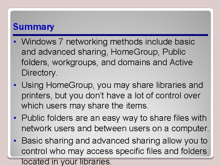 Summary • Windows 7 networking methods include basic and advanced sharing, Home. Group, Public