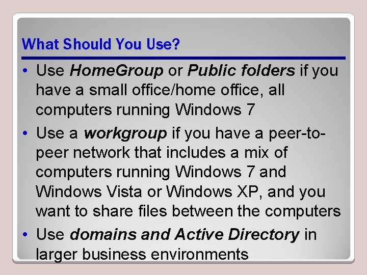 What Should You Use? • Use Home. Group or Public folders if you have