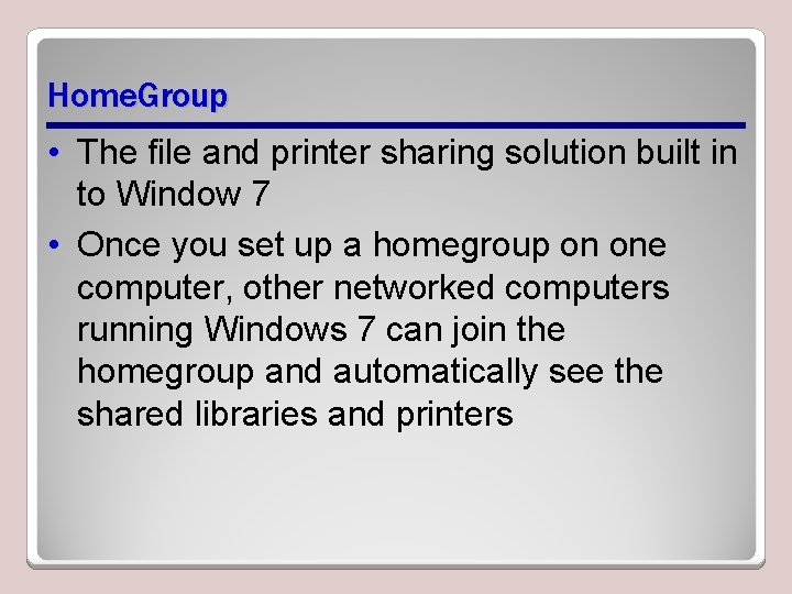 Home. Group • The file and printer sharing solution built in to Window 7