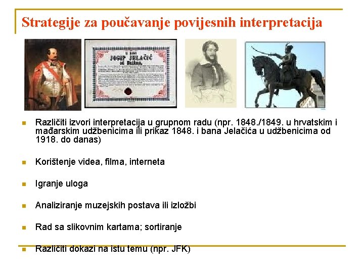 Strategije za poučavanje povijesnih interpretacija n Različiti izvori interpretacija u grupnom radu (npr. 1848.