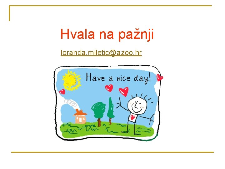 Hvala na pažnji loranda. miletic@azoo. hr 