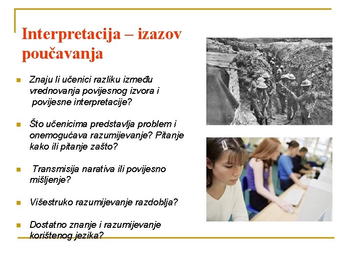 Interpretacija – izazov poučavanja n Znaju li učenici razliku između vrednovanja povijesnog izvora i