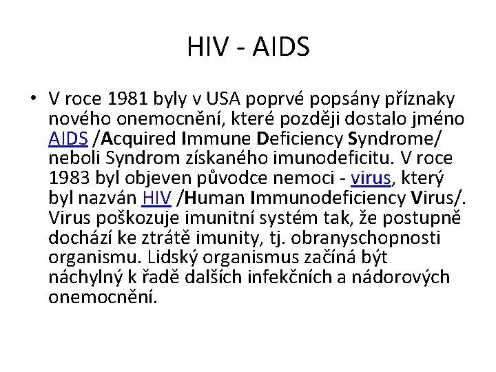 HIV - AIDS • V roce 1981 byly v USA poprvé popsány příznaky nového