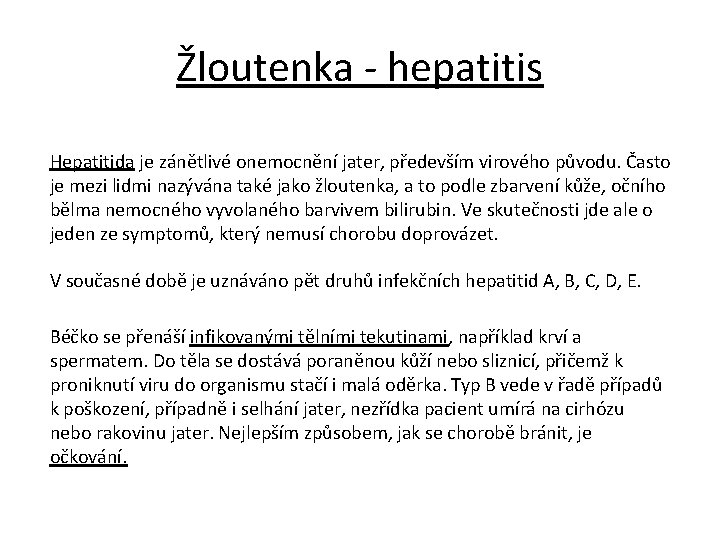 Žloutenka - hepatitis Hepatitida je zánětlivé onemocnění jater, především virového původu. Často je mezi