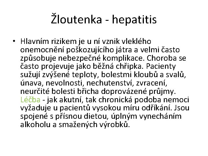 Žloutenka - hepatitis • Hlavním rizikem je u ní vznik vleklého onemocnění poškozujícího játra