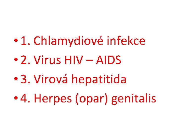  • 1. Chlamydiové infekce • 2. Virus HIV – AIDS • 3. Virová