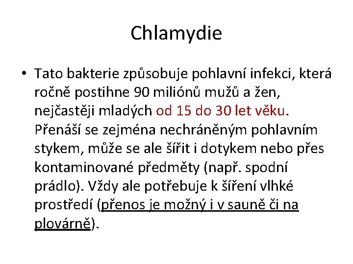Chlamydie • Tato bakterie způsobuje pohlavní infekci, která ročně postihne 90 miliónů mužů a