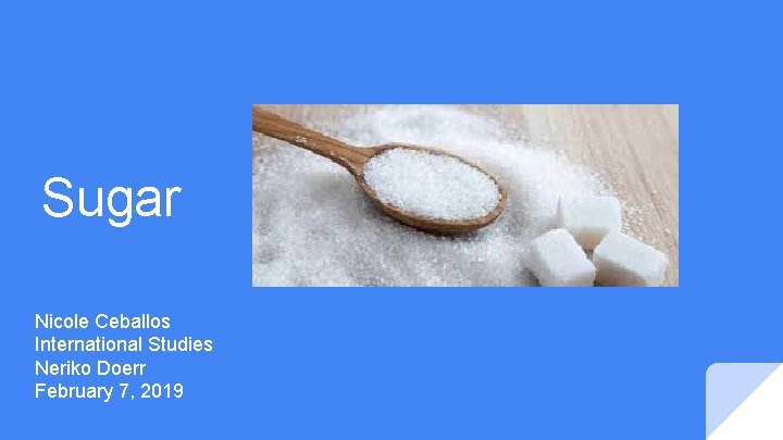 Sugar Nicole Ceballos International Studies Neriko Doerr February 7, 2019 