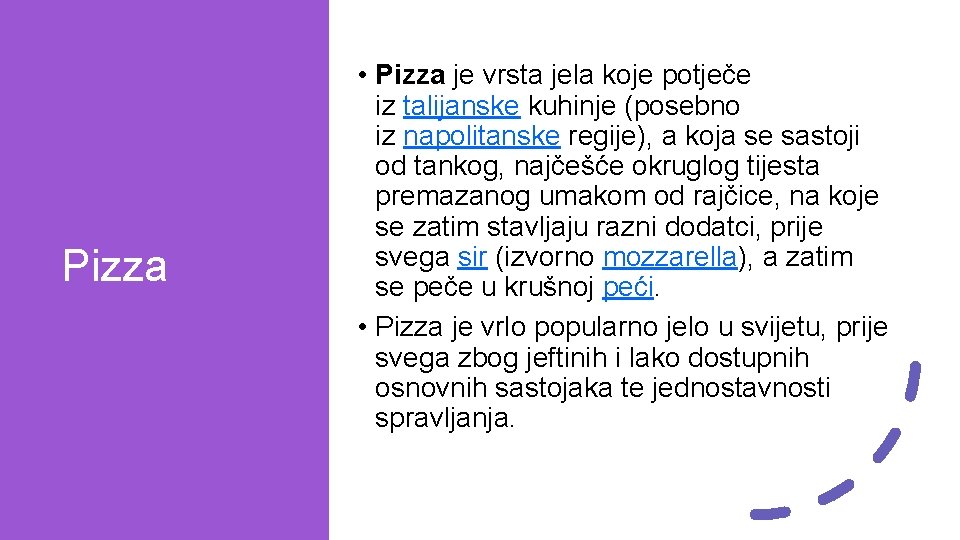 Pizza • Pizza je vrsta jela koje potječe iz talijanske kuhinje (posebno iz napolitanske