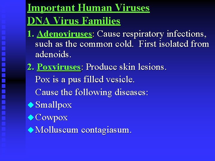 Important Human Viruses DNA Virus Families 1. Adenoviruses: Cause respiratory infections, such as the
