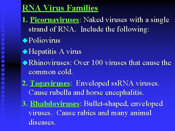 RNA Virus Families 1. Picornaviruses: Naked viruses with a single strand of RNA. Include