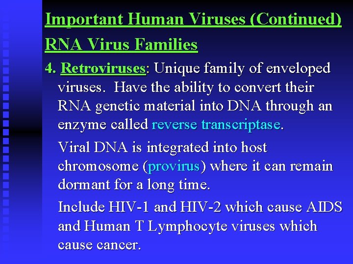 Important Human Viruses (Continued) RNA Virus Families 4. Retroviruses: Unique family of enveloped viruses.