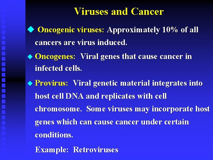 Viruses and Cancer u Oncogenic viruses: Approximately 10% of all cancers are virus induced.