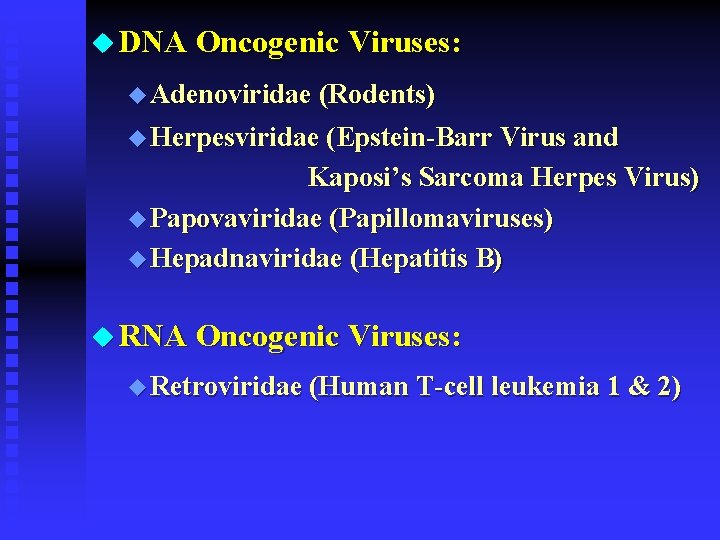 u DNA Oncogenic Viruses: u Adenoviridae (Rodents) u Herpesviridae (Epstein-Barr Virus and Kaposi’s Sarcoma