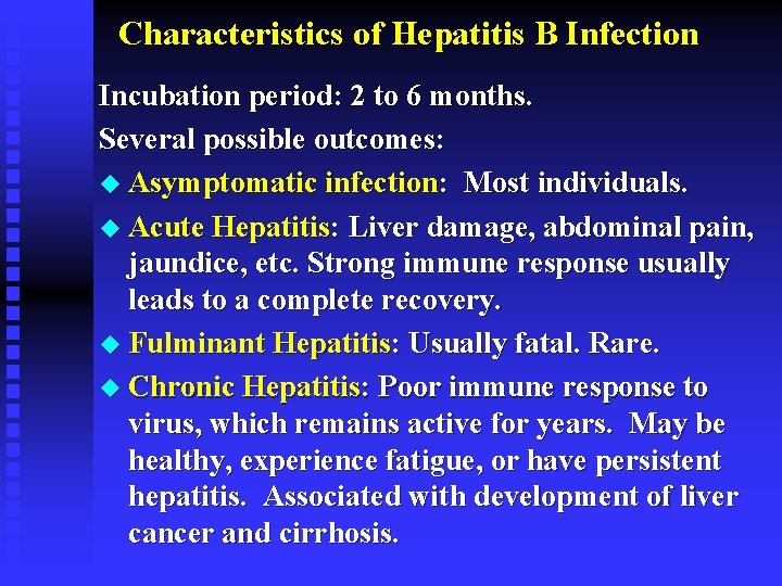 Characteristics of Hepatitis B Infection Incubation period: 2 to 6 months. Several possible outcomes: