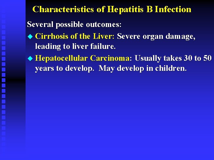 Characteristics of Hepatitis B Infection Several possible outcomes: u Cirrhosis of the Liver: Severe