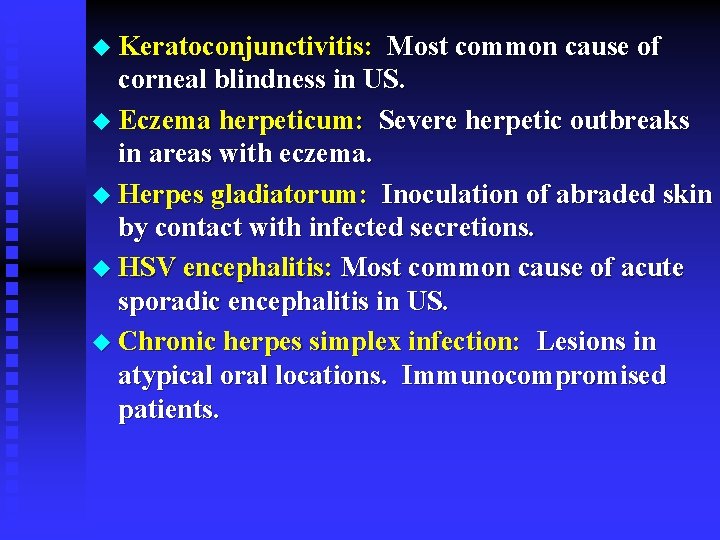 u Keratoconjunctivitis: Most common cause of corneal blindness in US. u Eczema herpeticum: Severe