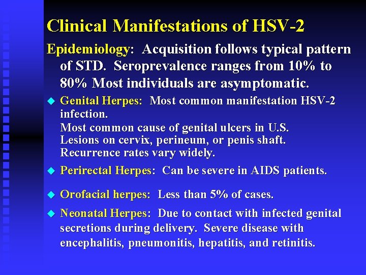 Clinical Manifestations of HSV-2 Epidemiology: Acquisition follows typical pattern of STD. Seroprevalence ranges from