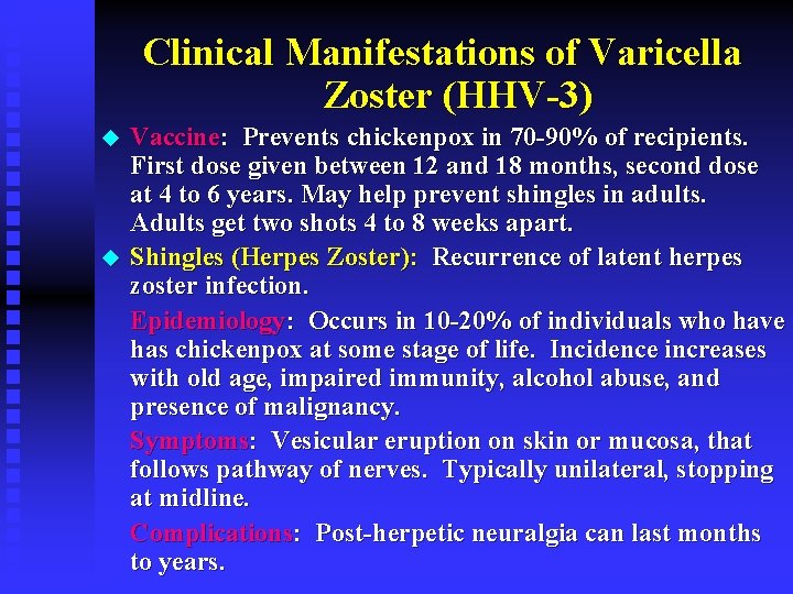 Clinical Manifestations of Varicella Zoster (HHV-3) u u Vaccine: Prevents chickenpox in 70 -90%