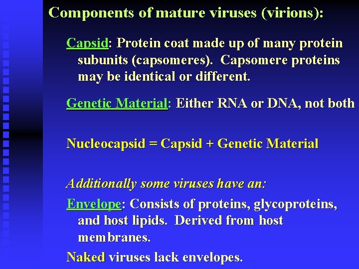 Components of mature viruses (virions): Capsid: Protein coat made up of many protein subunits