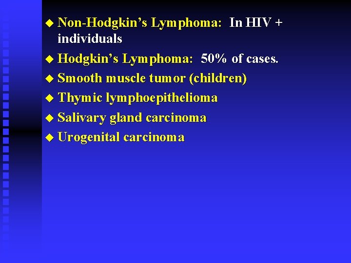 u Non-Hodgkin’s Lymphoma: In HIV + individuals u Hodgkin’s Lymphoma: 50% of cases. u