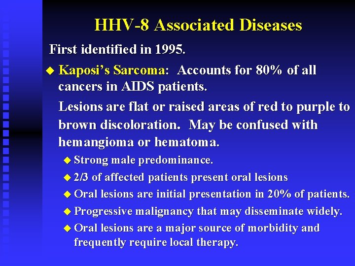 HHV-8 Associated Diseases First identified in 1995. u Kaposi’s Sarcoma: Accounts for 80% of