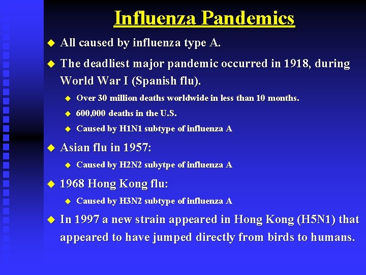 Influenza Pandemics u All caused by influenza type A. u The deadliest major pandemic