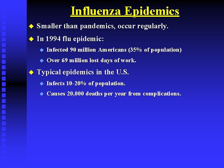 Influenza Epidemics u Smaller than pandemics, occur regularly. u In 1994 flu epidemic: u