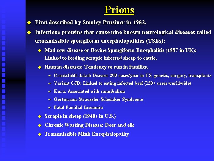 Prions u First described by Stanley Prusiner in 1982. u Infectious proteins that cause