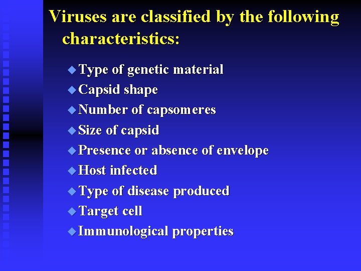 Viruses are classified by the following characteristics: u Type of genetic material u Capsid
