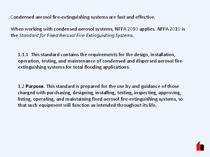 Condensed aerosol fire-extinguishing systems are fast and effective. When working with condensed aerosol systems,