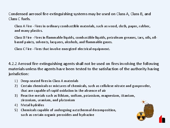 Condensed aerosol fire-extinguishing systems may be used on Class A, Class B, and Class