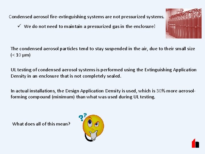 Condensed aerosol fire-extinguishing systems are not pressurized systems. ü We do not need to