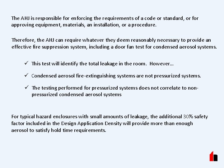 The AHJ is responsible for enforcing the requirements of a code or standard, or
