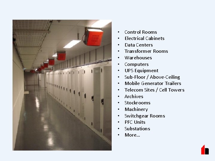  • • • • • Control Rooms Electrical Cabinets Data Centers Transformer Rooms