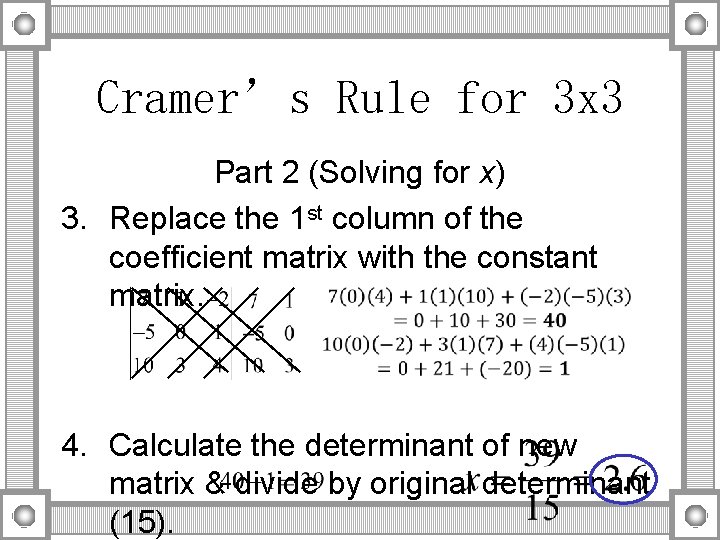 Cramer’s Rule for 3 x 3 Part 2 (Solving for x) 3. Replace the